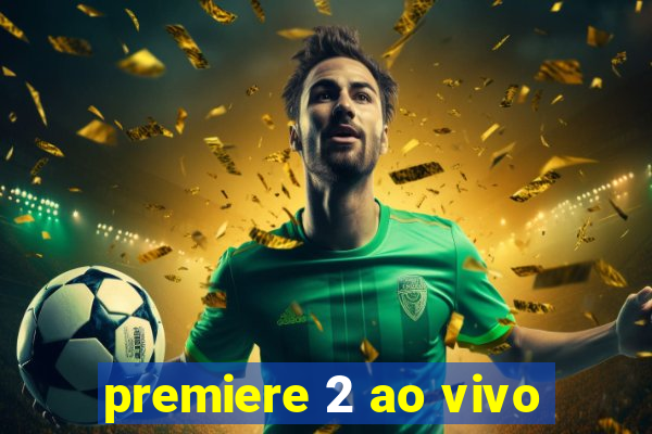 premiere 2 ao vivo